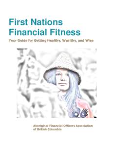 First Nations Financial Fitness Your Guide for Getting Healthy, Wealthy, and Wise Aboriginal Financial Officers Association of British Columbia