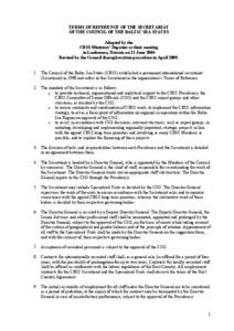 TERMS OF REFERENCE OF THE SECRETARIAT OF THE COUNCIL OF THE BALTIC SEA STATES Adopted by the CBSS Ministers’ Deputies at their meeting in Laulasmaa, Estonia on 21 June 2004 Revised by the Council through written proced
