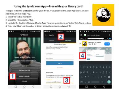 Using the Lynda.com App—Free with your library card! To begin, install the Lynda.com app for your device. It’s available in the Apple App Store, Amazon App Store, or on Google Play. 1. Select “Already a member?” 