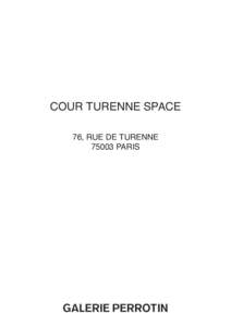 COUR TURENNE SPACE 76, RUE DE TURENNEPARIS PERROTIN GALLERY COUR TURENNE SPACE