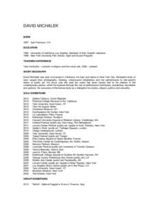 DAVID MICHALEK BORN 1967 San Francisco, CA. EDUCATION 1990 University of California, Los Angeles, Bachelor of Arts, English Literature 1998 New York University Film School, Sight and Sound Program