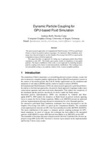 Dynamic Particle Coupling for GPU-based Fluid Simulation Andreas Kolb, Nicolas Cuntz Computer Graphics Group, University of Siegen, Germany Email: {andreas.kolb,nicolas.cuntz}@uni-siegen.de Abstract