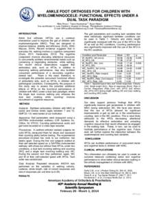 ANKLE FOOT ORTHOSES FOR CHILDREN WITH MYELOMENINGOCELE: FUNCTIONAL EFFECTS UNDER A DUAL TASK PARADIGM Nikta Pirouz1, Tasos Karakostas1,2, Bryan Malas1 Ann and Robert H. Lurie Children’s Hospital of Chicago, 2Rehabilita