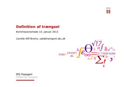 Definition af trængsel Kommissionsmøde 16. januar 2013 Camilla Riff Brems,  Definition af trængsel Trængsel er et udtryk for trafikanternes nedsatte