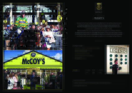 HOSPITALITY  McCoy’s Situated in the heart of the racecourse, McCoy’s is the perfect place to soak up the atmosphere of the Festival. McCoy’s boasts easy access to the Red Rum Garden and admission to the Earl of De