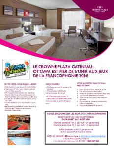 LE CROWNE PLAZA GATINEAUOTTAWA EST FIER DE S’UNIR AUX JEUX DE LA FRANCOPHONIE 2014! NOTRE HÔTEL EN QUELQUES LIGNES NOS CHAMBRES