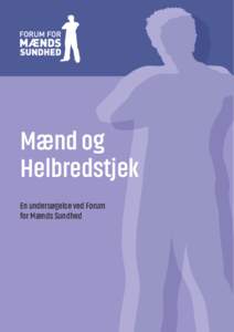 Mænd og Helbredstjek En undersøgelse ved Forum for Mænds Sundhed  MÆND OG HELBREDSTJEK