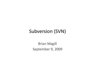 Subversion (SVN) Brian Magill September 9, 2009 Projects Using SVN: •