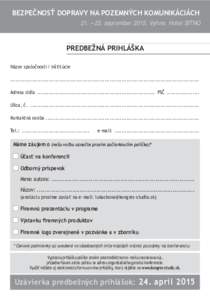 BEZPEČNOSŤ DOPRAVY NA POZEMNÝCH KOMUNIKÁCIÁCH 21. – 23. september 2015, Vyhne, Hotel SITNO PREDBEŽNÁ PRIHLÁŠKA Názov spoločnosti / inštitúcie ...............................................................