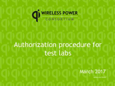 WIRELESS POWER CONSORTIUM Authorization procedure for test labs March 2017