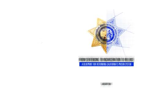 FROM SENTENCING TO INCARCERATION TO RELEASE A BLUEPRINT FOR REFORMING CALIFORNIA’S PRISON SYSTEM CALIFORNIA CORRECTIONAL PEACE OFFICERS ASSOCIATION 755 Riverpoint Drive • West Sacramento, CA 95605