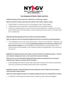 Gun	
  Background	
  Checks:	
  Myths	
  and	
  Facts	
   MYTH	
  #1:	
  Background	
  check	
  expansion	
  could	
  lead	
  to	
  a	
  national	
  gun	
  registry.	
   FACT:	
  The	
  Manchin-­‐T