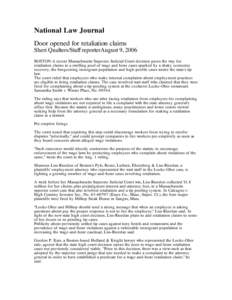 National Law Journal Door opened for retaliation claims Sheri Qualters/Staff reporterAugust 9, 2006 BOSTON-A recent Massachusetts Supreme Judicial Court decision paves the way for retaliation claims in a swelling pool 