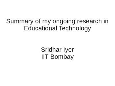 Summary of my ongoing research in Educational Technology Sridhar Iyer