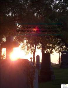 OPERATING YOUR SMALL CEMETERY  A Primer for Saskatchewan Cemeterians September[removed]Distributed by