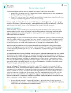 Communications Research In a communications campaign there are typically two kinds of research you can conduct: 1. Research for internal use, which can be quantitative and/or qualitative, to test your messages and develo