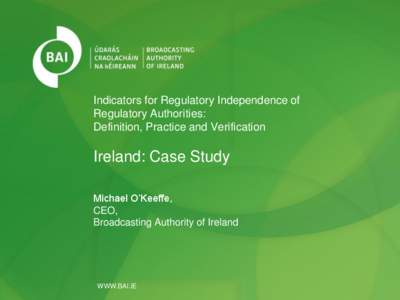 Indicators for Regulatory Independence of Regulatory Authorities: Definition, Practice and Verification Ireland: Case Study Michael O’Keeffe,