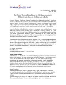 FOR IMMEDIATE RELEASE May 29, 2008 The Robin Sharma Foundation for Children Announces Philanthropic Support for Literacy in India Toronto, Canada: The Robin Sharma Foundation for Children has pledged a significant