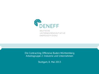 Die Contracting-Offensive Baden-Württemberg Arbeitsgruppe 2: Industrie und Unternehmen Stuttgart, 8. Mai