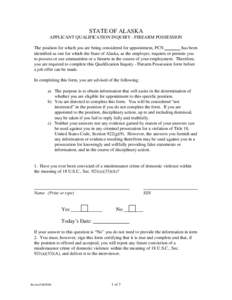 STATE OF ALASKA APPLICANT QUALIFICATION INQUIRY - FIREARM POSSESSION The position for which you are being considered for appointment, PCN _______ has been identified as one for which the State of Alaska, as the employer,