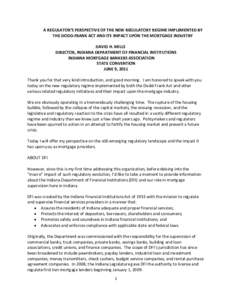 A REGULATOR’S PERSPECTIVE OF THE NEW REGULATORY REGIME IMPLEMENTED BY THE DODD-FRANK ACT AND ITS IMPACT UPON THE MORTGAGE INDUSTRY DAVID H. MILLS DIRECTOR, INDIANA DEPARTMENT OF FINANCIAL INSTITUTIONS INDIANA MORTGAGE 