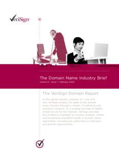 The Domain Name Industry Brief Volume 6 - Issue 1 - February 2009 The VeriSign Domain Report As the global registry operator for .com and .net, VeriSign reviews the state of the domain