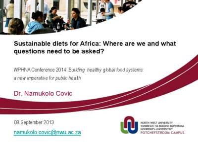 Sustainable diets for Africa: Where are we and what questions need to be asked? WPHNA Conference 2014: Building healthy global food systems: a new imperative for public health  Dr. Namukolo Covic