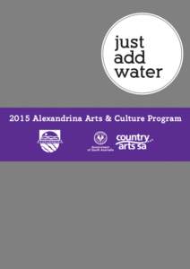 2015 Alexandrina Arts & Culture Program  We acknowledge the Ngarrindjeri people as the traditional owners of this land on which we meet and work. We respect and acknowledge their spiritual connection as the custodians o