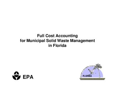 Full Cost Accounting for Municipal Solid Waste Management - Full Cost Accounting - Solid and Hazardous Waste  - Florida DEP - [flafca.pdf]