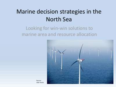 Marine decision strategies in the North Sea Looking for win-win solutions to marine area and resource allocation  Source:
