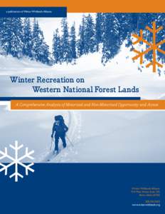 a publication of Winter Wildlands Alliance  Winter Recreation on Western National Forest Lands A Comprehensive Analysis of Motorized and Non-Motorized Opportunity and Access