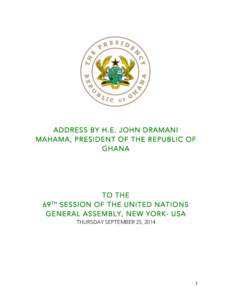 ADDRESS BY H.E. JOHN DRAMANI MAHAMA, PRESIDENT OF THE REPUBLIC OF GHANA TO THE 69 TH SESSION OF THE UNITED NATIONS