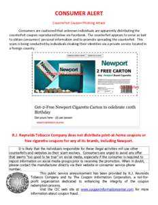 CONSUMER ALERT Counterfeit Coupon Phishing Attack Consumers are cautioned that unknown individuals are apparently distributing the counterfeit coupon reproduced below via Facebook. The counterfeit appears to serve as bai