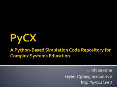 A Python-Based Simulation Code Repository for Complex Systems Education Hiroki Sayama  http://pycx.sf.net/