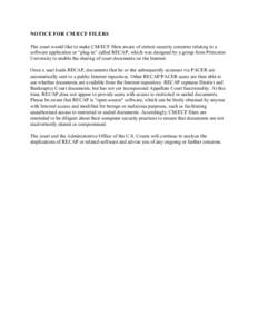 NOTICE FOR CM/ECF FILERS The court would like to make CM/ECF filers aware of certain security concerns relating to a software application or “plug-in” called RECAP, which was designed by a group from Princeton Univer