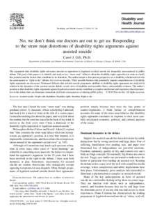 Disability and Health Journal[removed]31e38 www.disabilityandhealthjnl.com No, we don’t think our doctors are out to get us: Responding to the straw man distortions of disability rights arguments against assisted suic