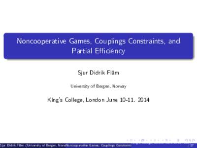 Noncooperative Games, Couplings Constraints, and Partial E¢ ciency Sjur Didrik Flåm University of Bergen, Norway  King’s College, London June[removed]