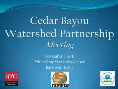 November 3, 2011 Eddie Gray Wetlands Center Baytown, Texas Councilman David McCartney City of Baytown