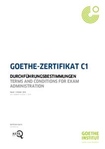 GOETHE-ZERTIFIKAT C1 DURCHFÜHRUNGSBESTIMMUNGEN TERMS AND CONDITIONS FOR EXAM ADMINISTRATION Stand: 1. Oktober 2014 Last Updated: October 1, 2014