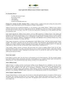 Lake Capital Sells Addison Group to Trilantic Capital Partners  For Immediate Release For More Information Contact: Bill Sommerschield Lake Capital