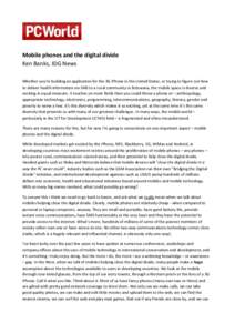 Mobile phones and the digital divide Ken Banks, IDG News Whether you’re building an application for the 3G iPhone in the United States, or trying to figure out how to deliver health information via SMS to a rural commu
