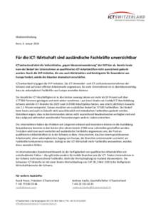 Medienmitteilung Bern, 6. Januar 2014 Für die ICT-Wirtschaft sind ausländische Fachkräfte unverzichtbar ICTswitzerland lehnt die Volksinitiative „gegen Masseneinwanderung“ der SVP klar ab. Bereits heute kann der B