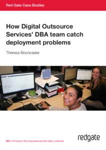 Red Gate Case Studies  How Digital Outsource Services’ DBA team catch deployment problems Theresa Boonzaaier