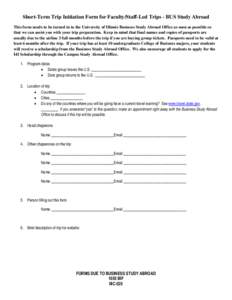 Short-Term Trip Initiation Form for Faculty/Staff-Led Trips - BUS Study Abroad This form needs to be turned in to the University of Illinois Business Study Abroad Office as soon as possible so that we can assist you with