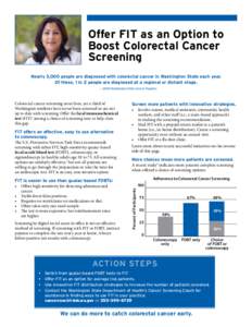 Offer FIT as an Option to Boost Colorectal Cancer Screening Nearly 3,000 people are diagnosed with colorectal cancer in Washington State each year. Of these, 1 in 2 people are diagnosed at a regional or distant stage.