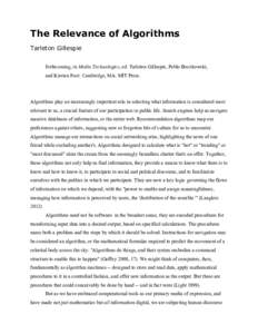 The Relevance of Algorithms Tarleton Gillespie forthcoming, in Media Technologies, ed. Tarleton Gillespie, Pablo Boczkowski, and Kirsten Foot. Cambridge, MA: MIT Press.  Algorithms play an increasingly important role in 