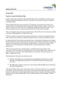 MEDIA RELEASE 24 June 2009 Canberra Airport Draft Master Plan Canberra Airport has submitted its final draft 2009 Master Plan to the Minister for Infrastructure, Transport, Regional Development and Local Government for a