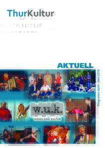 Programm April – JuniAKTUELL Titelbild: w.u.k. – Wängi und Kultur feiert: Im 2016 werden in Wängi seit über 70 Jahren Kleinkunstanlässe organisiert.