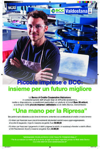 Piccole imprese e BCC: insieme per un futuro migliore La Banca di Credito Cooperativo Valdostana, in considerazione dell’attuale fase di difficoltà economica, mette a disposizione, a condizioni particolari, un plafond