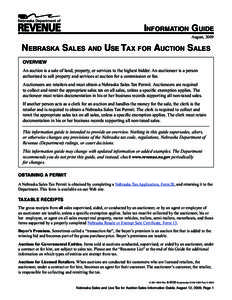 Information Guide August, 2009 Nebraska Sales and Use Tax for Auction Sales Overview An auction is a sale of land, property, or services to the highest bidder. An auctioneer is a person